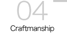 04 Craftmanship